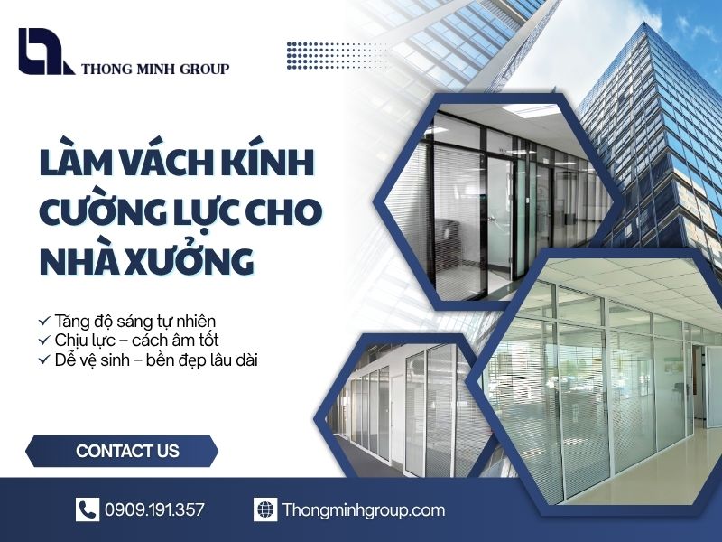 Làm vách kính cường lực cho nhà xưởng có lợi ích gì vượt trội?