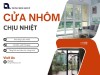 Cửa nhôm chịu nhiệt Thông Minh Group – Giải pháp an toàn cho không gian hiện đại