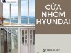Cửa Nhôm Hyundai có gì đặc biệt mà nhiều người tin dùng