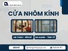 Cửa nhôm kính tiêu chuẩn – Giải pháp tối ưu cho không gian hiện đại