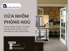 Cửa nhôm phòng ngủ có thật sự cách âm như bạn nghĩ?