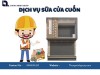 Dịch vụ sửa cửa cuốn chuyên nghiệp tận nơi