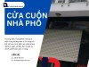 Giải pháp lựa chọn cửa cuốn nhà phố phù hợp cho không gian hiện đại