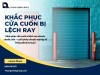 Khắc phục cửa cuốn bị lệch ray triệt để