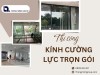 Thi Công Kính Cường Lực Trọn Gói Giải Pháp Hoàn Hảo Cho Không Gian Hiện Đại