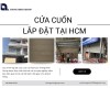 Cửa cuốn lắp đặt tại HCM – Giải pháp an toàn và tiện lợi cho mọi công trình
