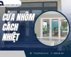 Cửa nhôm cách nhiệt giải pháp nâng cao chất lượng không gian sống hiện đại