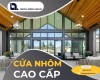 Cửa nhôm cao cấp lựa chọn đẳng cấp cho không gian sống