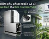 Cửa nhôm cầu cách nhiệt là gì: Giải pháp xanh cho kiến trúc bền vững