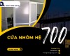 Cửa nhôm hệ 700 – Giải pháp tối ưu cho không gian hiện đại