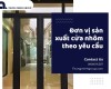 Đơn vị sản xuất cửa nhôm theo yêu cầu nào đang được ưa chuộng