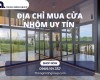 Mua cửa nhôm ở đâu uy tín để không bị hét giá