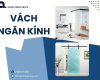 Vách ngăn kính giải pháp tối ưu không gian hiện đại