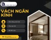 Vách ngăn kính – Giải pháp hiện đại cho không gian sống và làm việc