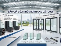 Báo giá cửa nhôm kính cao cấp 2026: Giải pháp đầu tư xứng tầm cho công trình