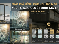 Báo Giá Kính Cường Lực Mới Nhất: Yếu Tố Nào Quyết Định Giá Thành?
