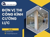 Đơn Vị Thi Công Kính Cường Lực Uy Tín Cho Công Trình Hiện Đại