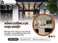 Kính cường lực chịu nhiệt độ bao nhiêu mới đảm bảo an toàn?