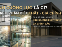 Kính Cường Lực Là Gì? Cách Phân Biệt Kính Cường Lực Thật - Giả Chính Xác 100%