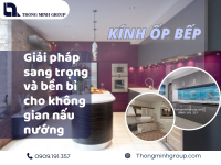 Kính ốp bếp giải pháp tối ưu cho không gian bếp hiện đại
