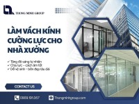 Làm vách kính cường lực cho nhà xưởng có lợi ích gì vượt trội?