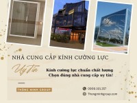 Nhà cung cấp kính cường lực uy tín được khách hàng tin chọn